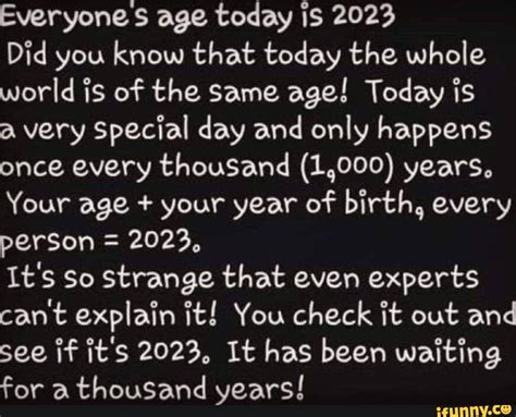 Everyone age today is 2023 Did you know that today the whole world is of the same age! Today is ...