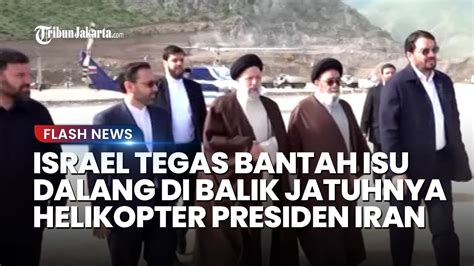 Muncul Dugaan Israel Dalang Di Balik Jatuhnya Helikopter Presiden Iran