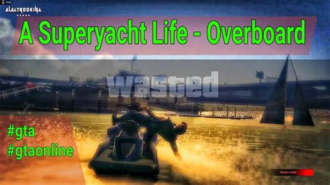 GTA5 Online A Superyacht Life Overboard UPDATED Gta Gtaonline