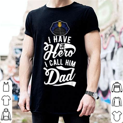 I Have A Hero Police Officer Dad Fathers Day T Shirt Hoodie