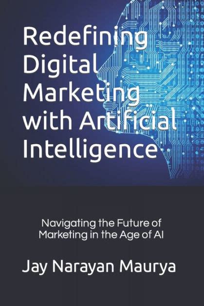 Redefining Digital Marketing With Artificial Intelligence By Jay Narayan Maurya Paperback