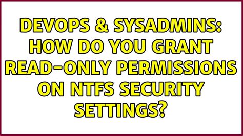 DevOps SysAdmins How Do You Grant Read Only Permissions On NTFS