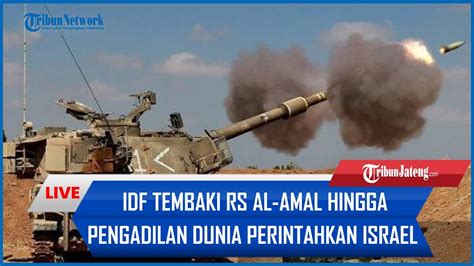 IDF Tembaki RS Al Amal Hingga Pengadilan Dunia Perintahkan Israel