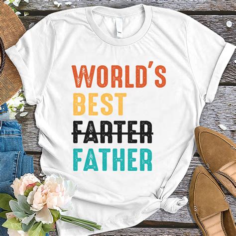 Father S Day Funny World S Best Farter I Mean Father Shirt Best