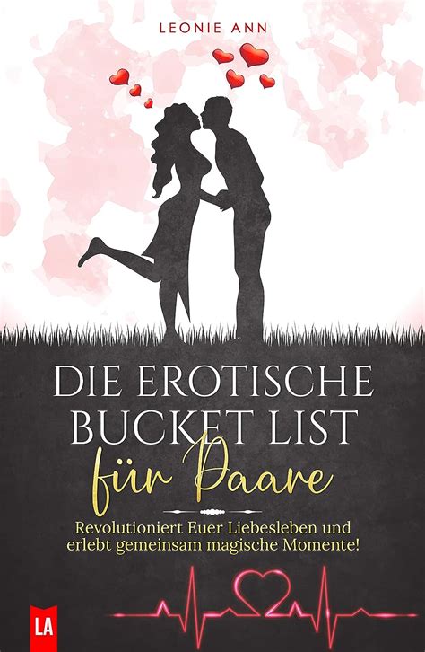 Die Erotische Bucket List Für Paare Revolutioniert Euer Liebesleben Und Erlebt Gemeinsam