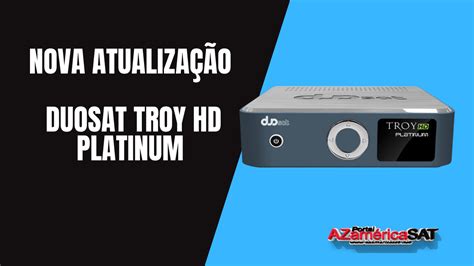 Baixar Atualização Duosat Troy HD Platinum V1 1 7 08 10 2021