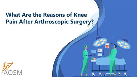 What Are The Reasons Of Knee Pain After Arthroscopic Surgery By Aosm