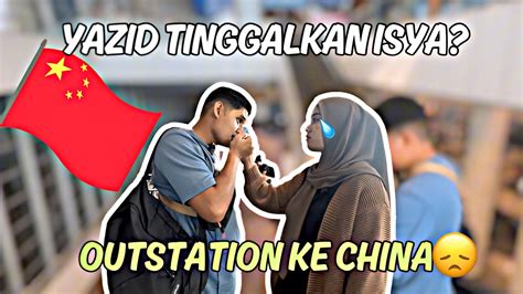 Yazid Tinggalkan Isya Outstation Ke China Sebulan Youtube