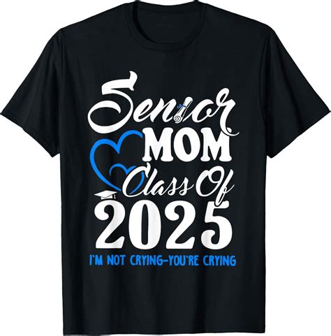 Senior Mom Class Of 2025 Im Not Crying Youre Crying T Shirt