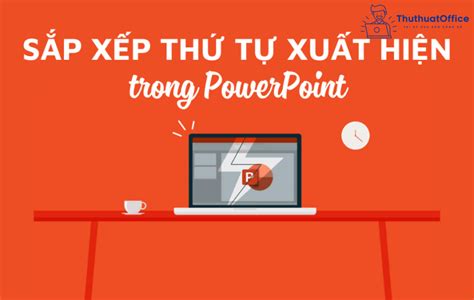 Xem Ngay Liệu Bạn đã Biết Hết Cách Sắp Xếp Thứ Tự Xuất Hiện Trong