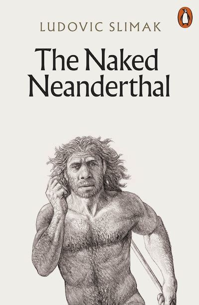 The Naked Neanderthal By Ludovic Slimak Penguin Books New Zealand