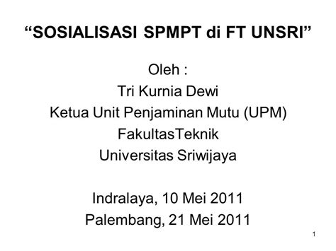 SOSIALISASI SPMPT Di FT UNSRI Oleh Tri Kurnia Dewi Ketua Unit