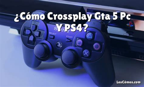 C Mo Crossplay Gta Pc Y Ps Loscomos