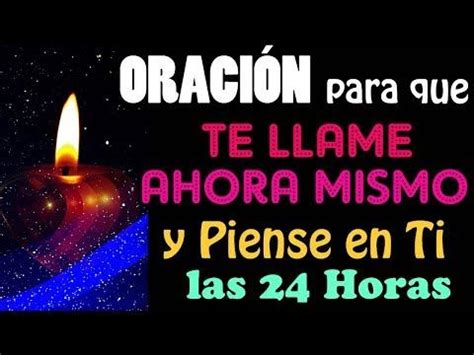 ORACIÓN para que TE LLAME AHORA MISMO y PIENSE en TI las 24 HORAS