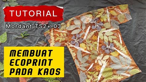 Cara Membuat Ecoprint Pada Kaos How To Make Ecoprint On T Shirt