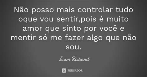 Não Posso Mais Controlar Tudo Oque Vou Ivam Richard Pensador