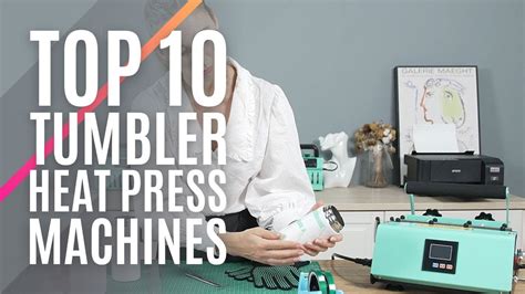 Top 10 Best Tumbler Heat Press Machines Of 2023 Mug Heat Press