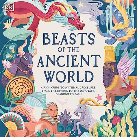 Beasts Of The Ancient World A Kids Guide To Mythical Creatures From