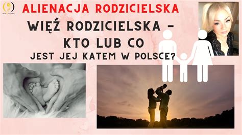 ALIENACJA RODZICIELSKA Więź rodzicielska kto lub co jest jej katem