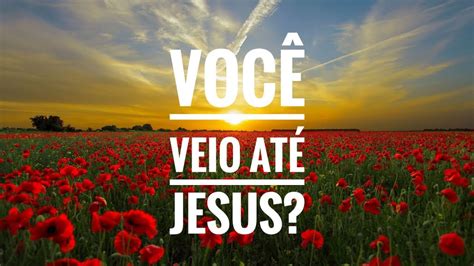 Devocional NOITE Spurgeon dia 29 de Julho VOCÊ VEIO ATÉ JESUS