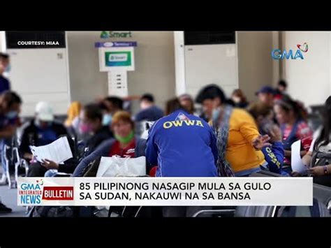 Pilipinong Nasagip Mula Sa Gulo Sa Sudan Nakauwi Na Sa Bansa Gma