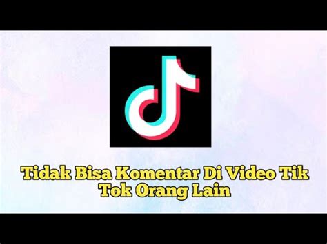 Cara Mengatasi Tidak Bisa Komentar Di Video Tik Tok Orang Lain YouTube