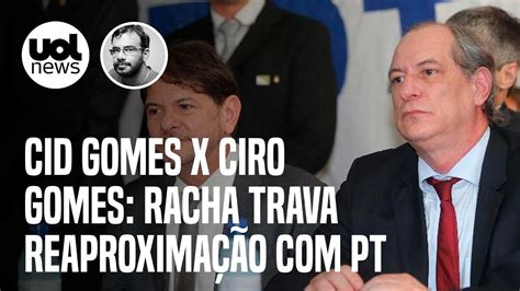 Cid Gomes x Ciro Gomes Racha trava reaproximação PT e indica fim