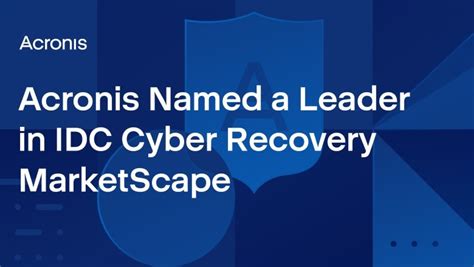 Acronis Named A Leader In The IDC MarketScape Worldwide Cyber Recovery