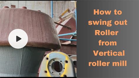 How To Swing Out Roller From A Vertical Roller Mill Vrm Roller Swing