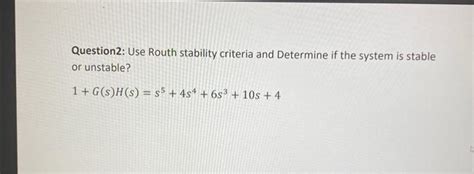 Solved Question2: Use Routh stability criteria and Determine | Chegg.com