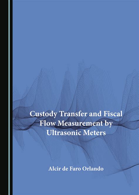 Custody Transfer And Fiscal Flow Measurement By Ultrasonic Meters