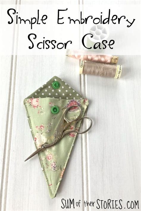 Simple Embroidery Scissor Case Tutorial — Sum Of Their Stories Craft