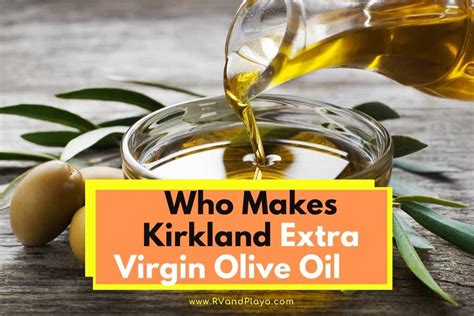 Who Makes Kirkland Extra Virgin Olive Oil Best Tips Explained