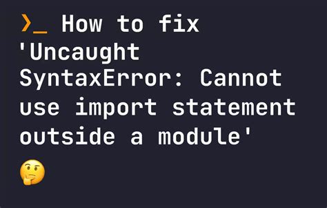 Quick And Easy Ways To Fix Uncaught Syntaxerror Cannot Use Import