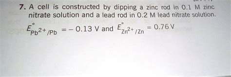 7 A Cell Is Constructed By Dipping A Zinc Rod In 0 1 M Zinc Nitrate