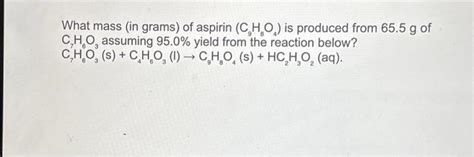 Solved What Mass In Grams Of Aspirin C H O Is Produced Chegg