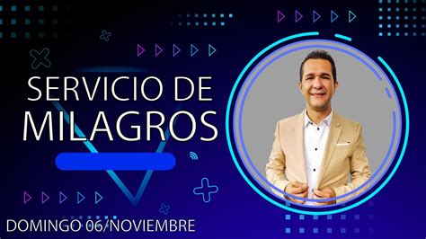 SERVICIO DE MILAGROS DOMINGO 06 DE NOVIEMBRE YouTube