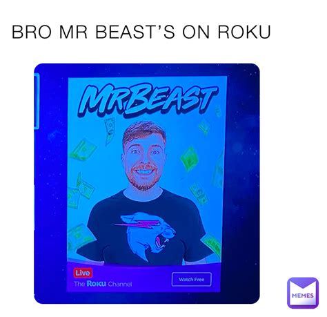 Bro Mr Beasts On Roku Grahame Memes