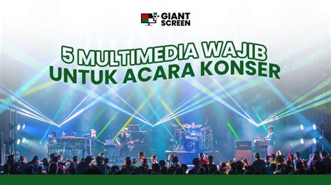 Peralatan Multimedia Yang Dibutuhkan Dalam Konser Giant Screen Id