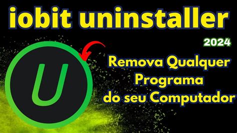 Como Desinstalar Qualquer Programa Do Seu Computador O Iobit