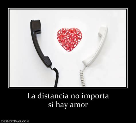 Desmotivaciones La Distancia No Importa Si Hay Amor