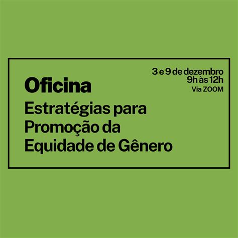 Oficina Ir Abordar Estrat Gias Para Promo O Da Equidade De G Nero