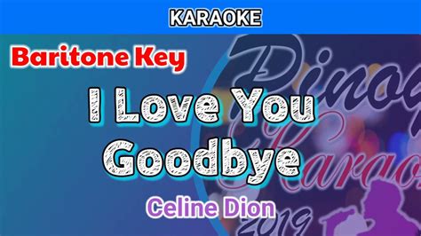 I Love You Goodbye By Celine Dion Karaoke Baritone Key Youtube