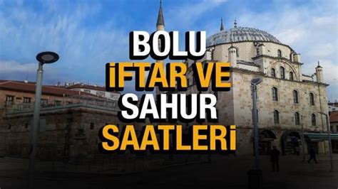 Bolu Ramazan İmsakiyesi 2022 Bolu Diyanet sahur ve iftar vakti Haber