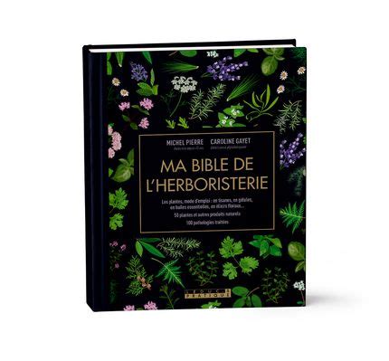 Ma Bible De L Herboristerie Les Plantes Mode D Emploi En Tisanes