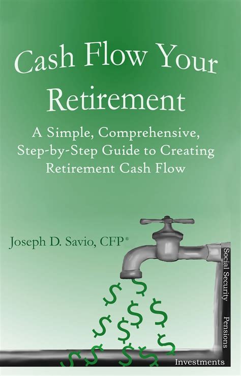 Cash Flow Your Retirement A Simple Comprehensive Step By Step Guide To Creating