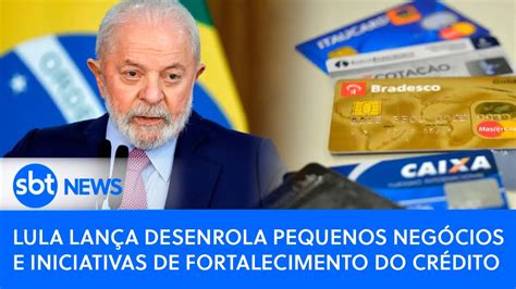 🔴ao Vivo Lula Lança Desenrola Pequenos Negócios E Iniciativas De Fortalecimento Do Crédito