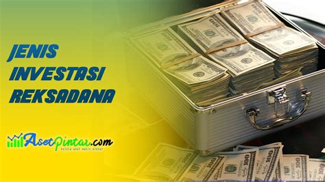 Kenali Beragam Jenis Investasi Reksadana Yang Bisa Dicoba Asetpintar