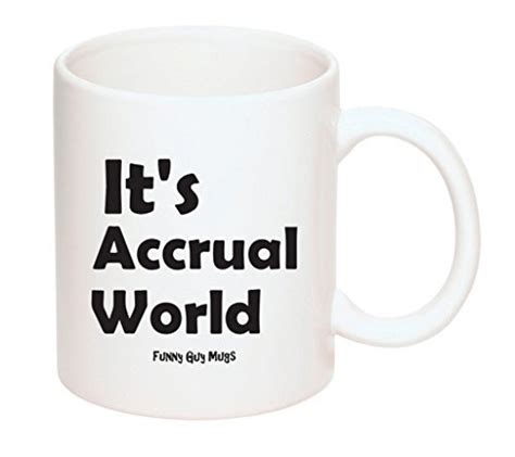 Buy Funny Guy Mugs Its Accrual World Ceramic Coffee Mug White 11