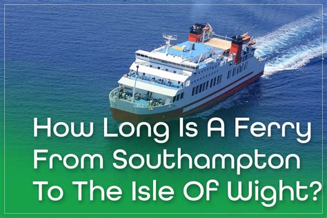 How Long Is A Ferry From Southampton To The Isle Of Wight